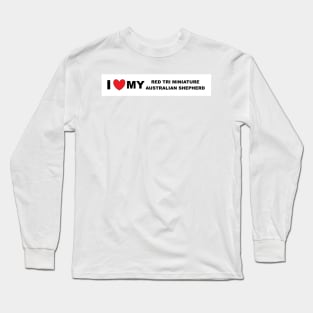 i love my red tri miniature australian shepherd Long Sleeve T-Shirt